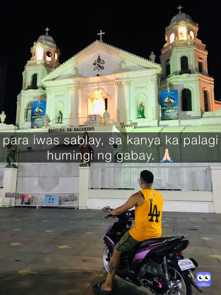 para iwas sablay, sa kanya ka palagi humingi ng gabay. 🙏🏻