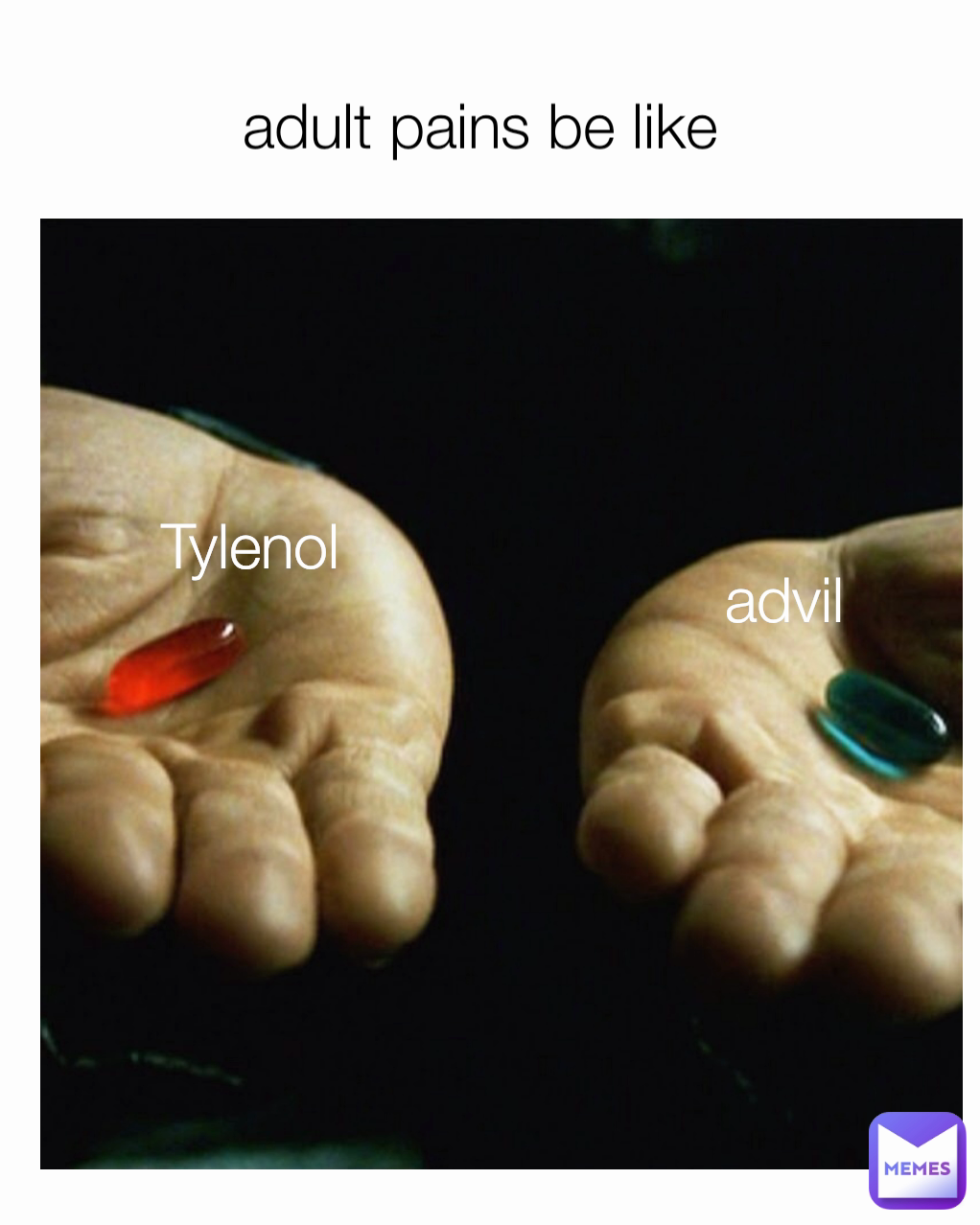 advil Tylenol  adult pains be like 