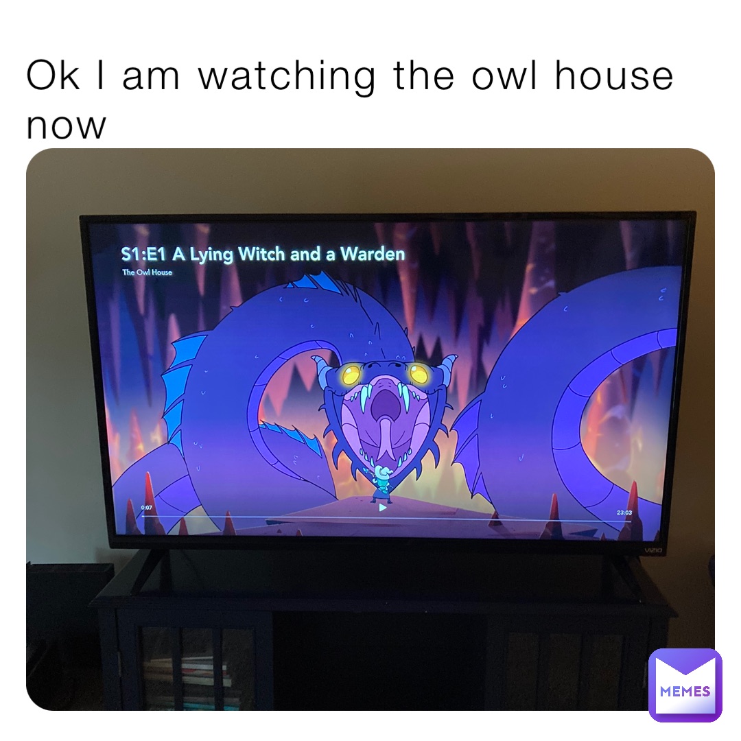 Ok I am watching the owl house now