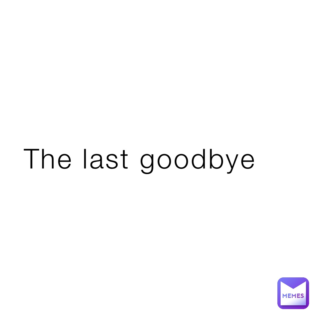 The last goodbye