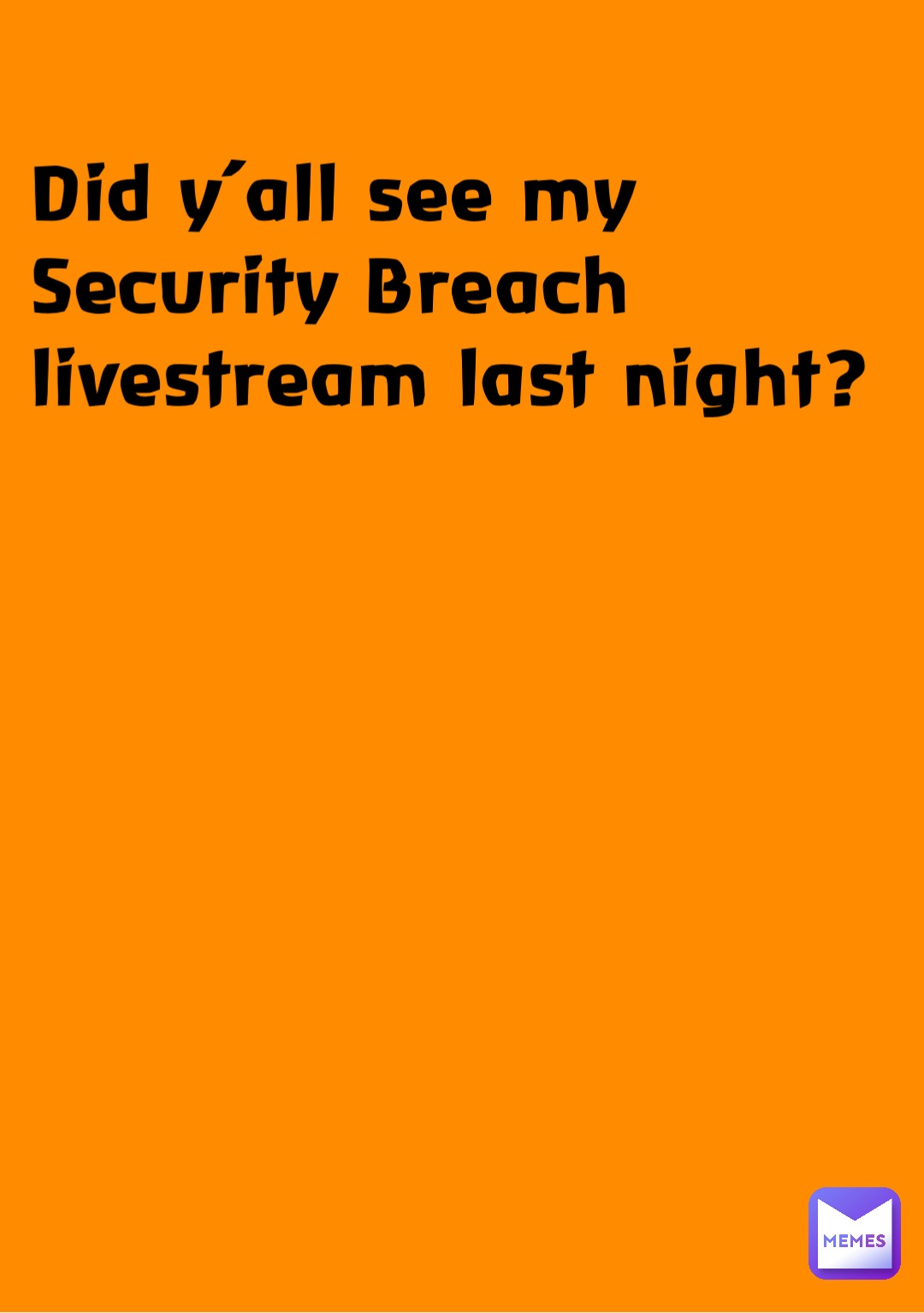 Did y’all see my Security Breach livestream last night?