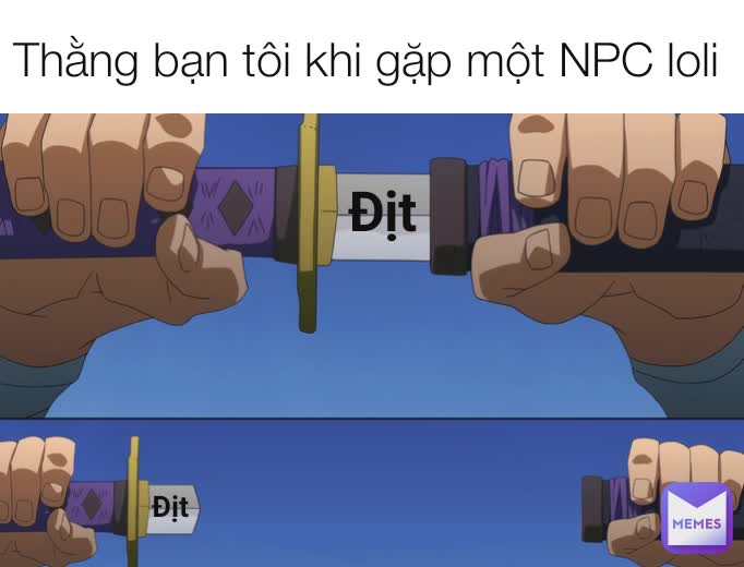 Thằng bạn tôi khi gặp một NPC loli  Địt Địt