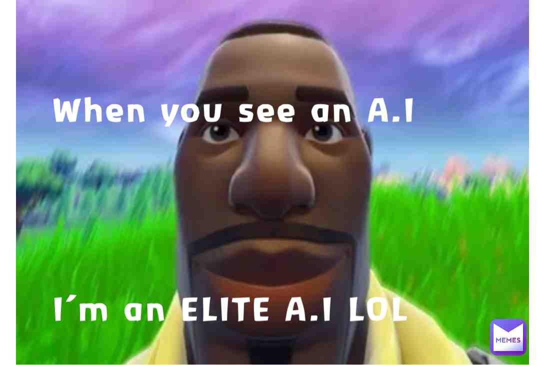 #Whwn you realise it’a an elite A.I