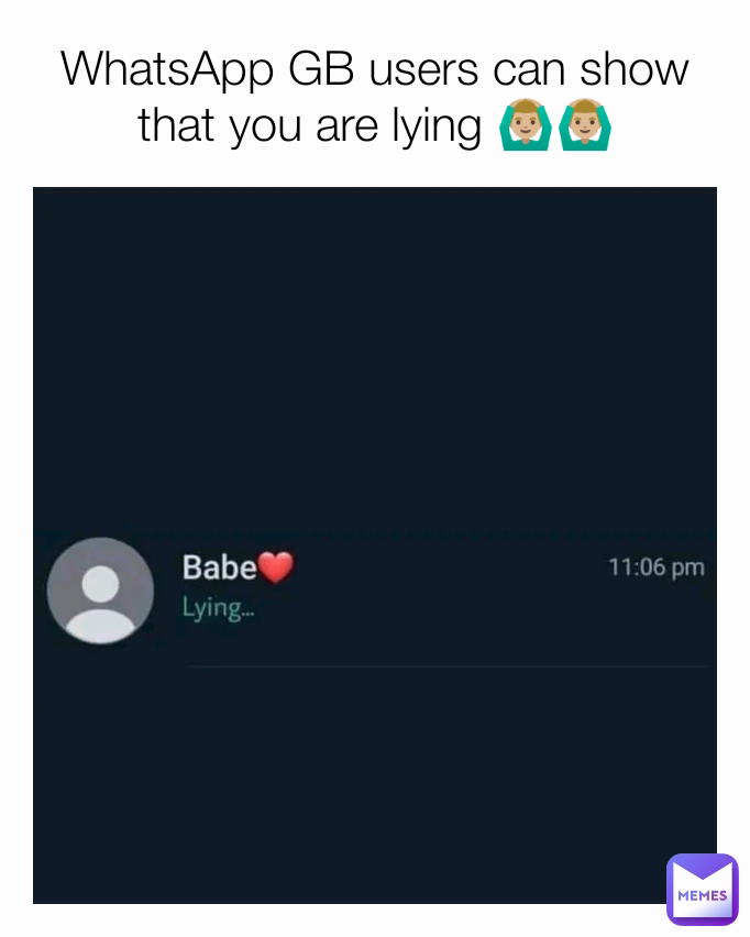WhatsApp GB users can show that you are lying 🙆🏼‍♂️🙆🏼‍♂️