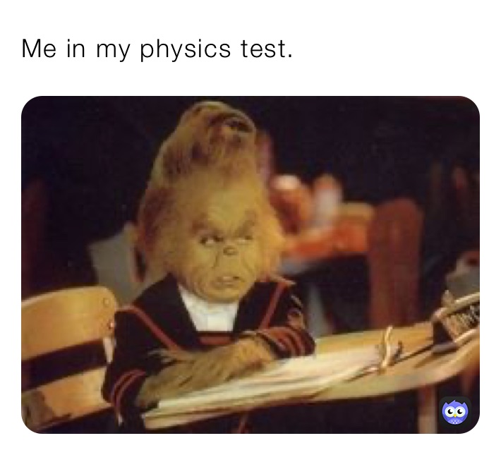 Me in my physics test.