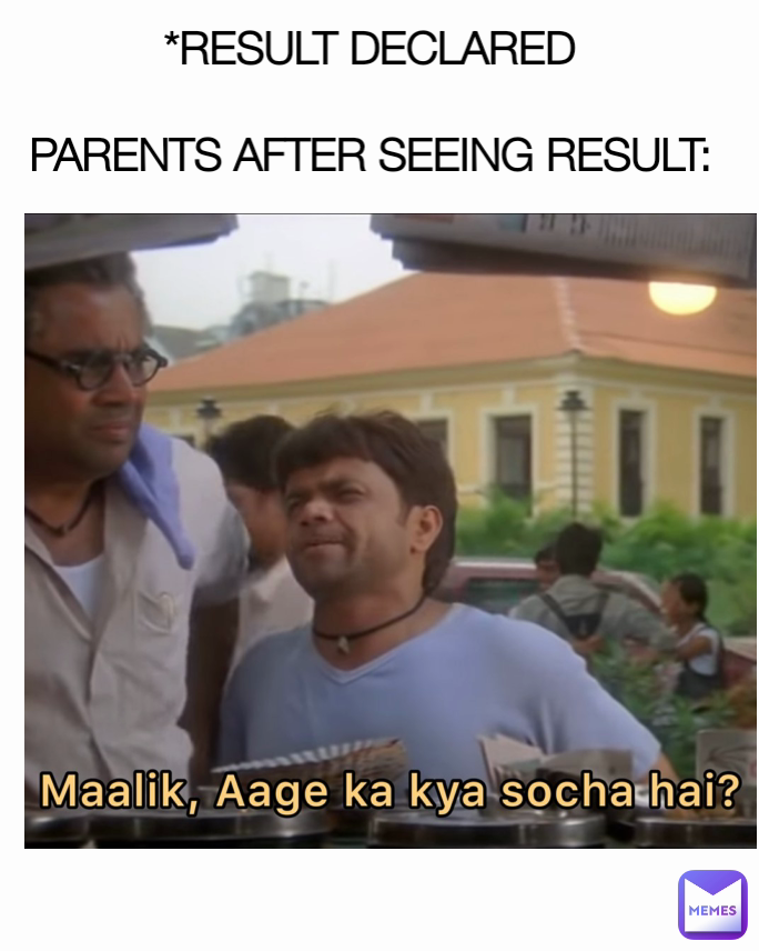 *RESULT DECLARED

PARENTS AFTER SEEING RESULT: