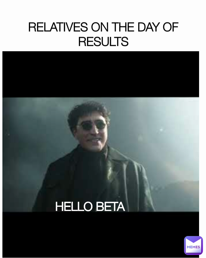 HELLO BETA  RELATIVES ON THE DAY OF RESULTS