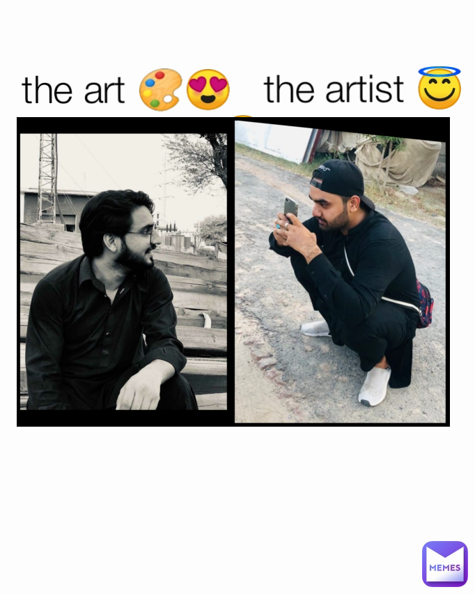 the art 🎨😍   the artist 😇😋