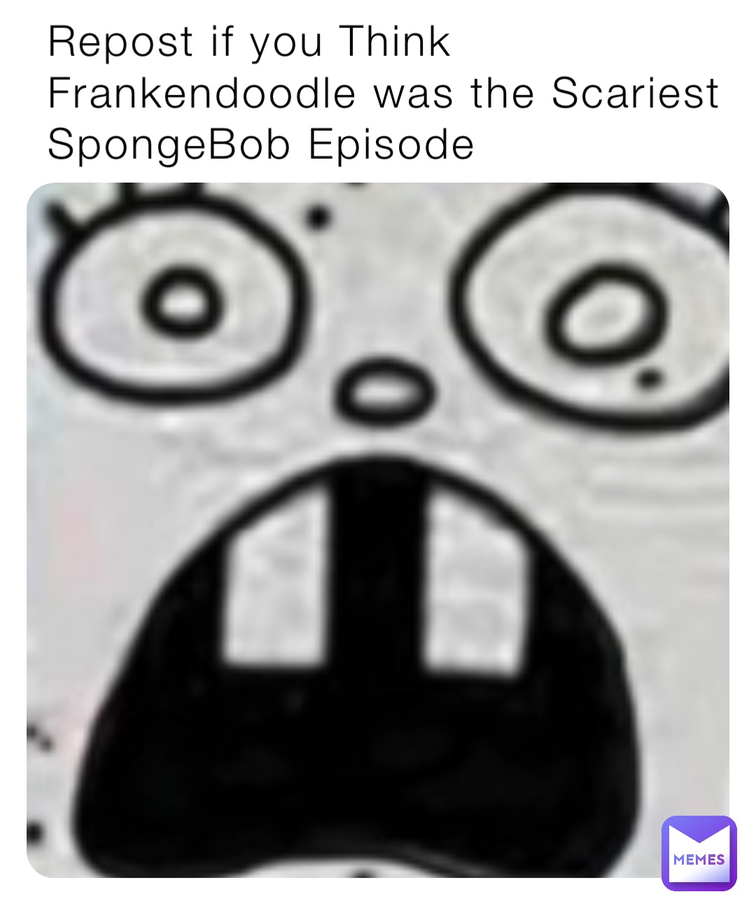 Repost if you Think Frankendoodle was the Scariest SpongeBob Episode