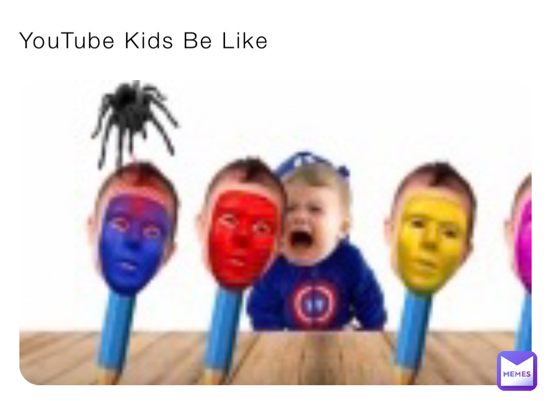 YouTube Kids Be Like