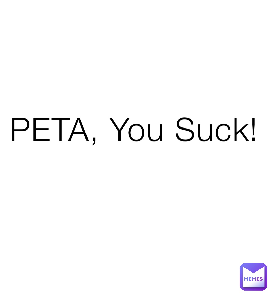 PETA, You Suck!