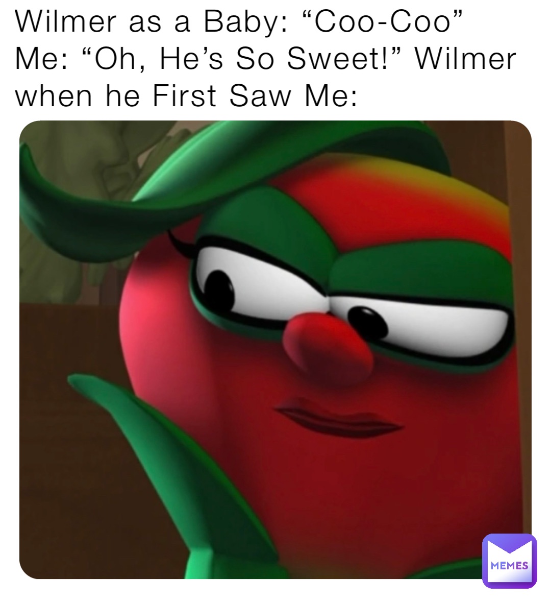 Wilmer as a Baby: “Coo-Coo”
Me: “Oh, He’s So Sweet!” Wilmer when he First Saw Me: