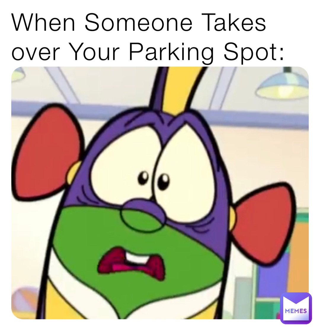 When Someone Takes over Your Parking Spot: | @A113GR | Memes