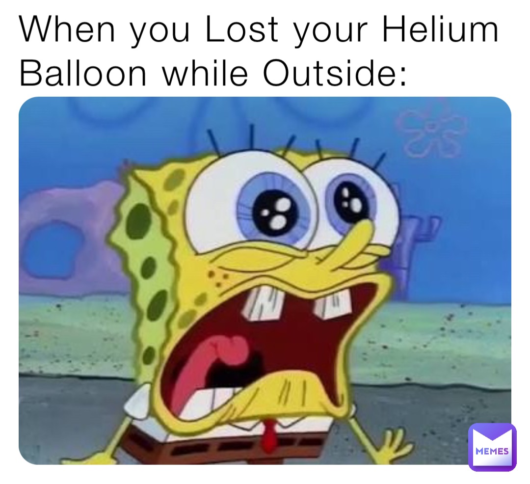 When you Lost your Helium Balloon while Outside: