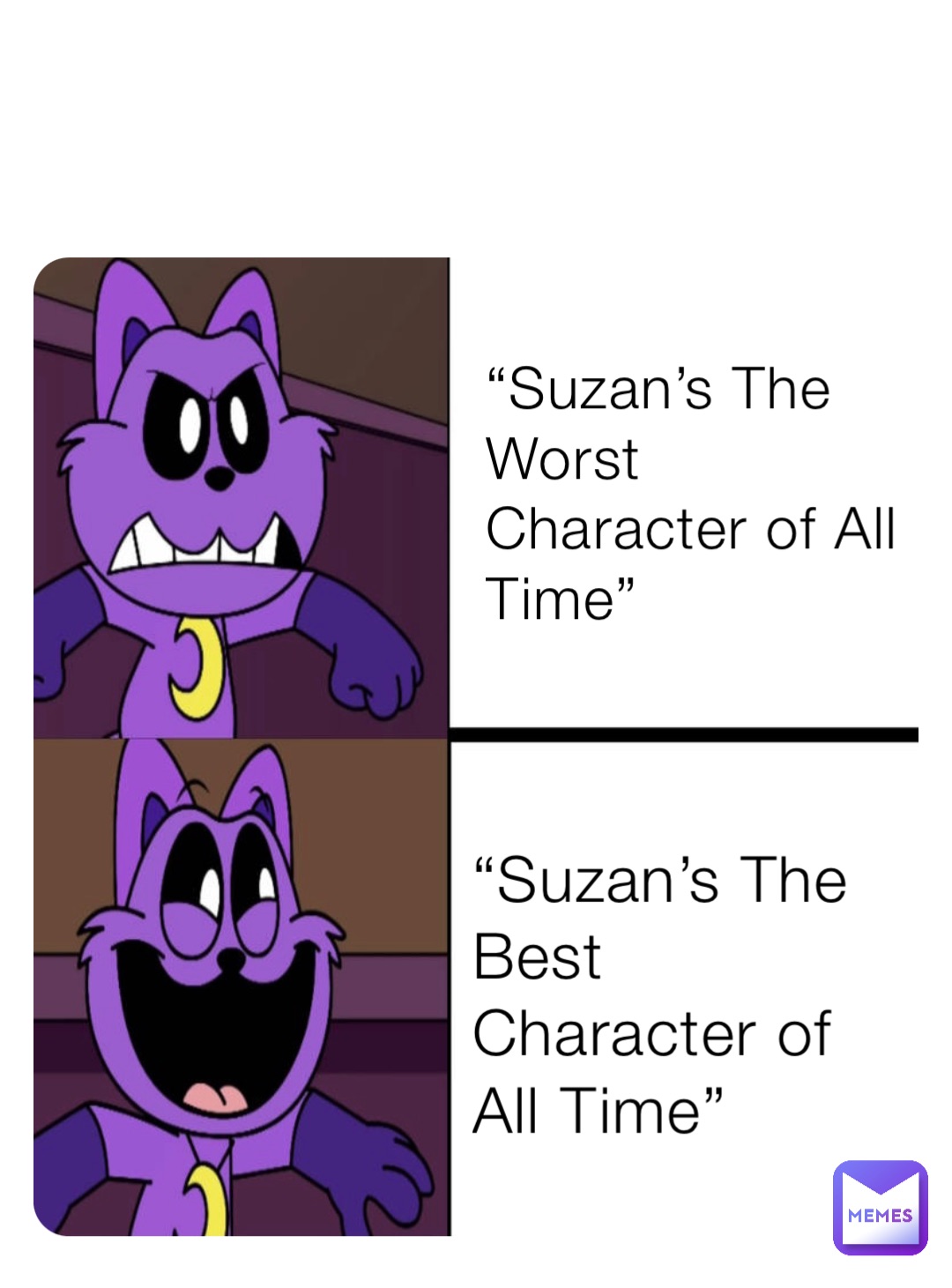 “Suzan’s The Worst Character of All Time” “Suzan’s The Best Character of All Time”