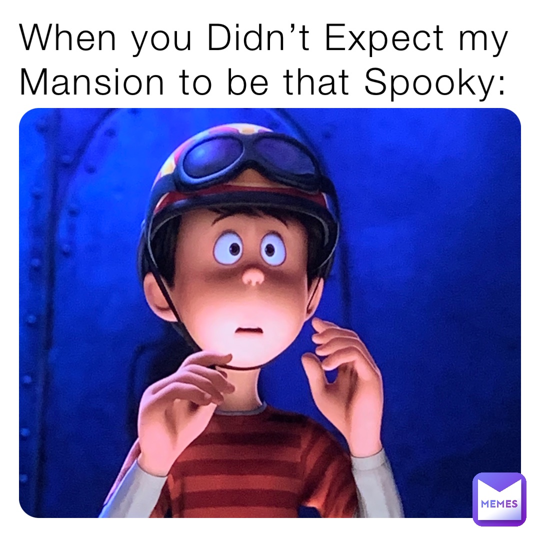 When you Didn’t Expect my Mansion to be that Spooky: