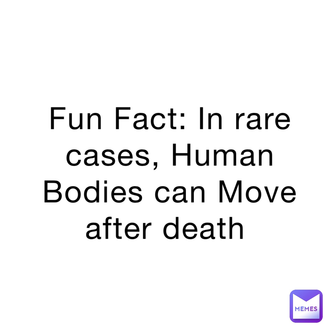 Fun Fact: In rare cases, Human Bodies can Move after death