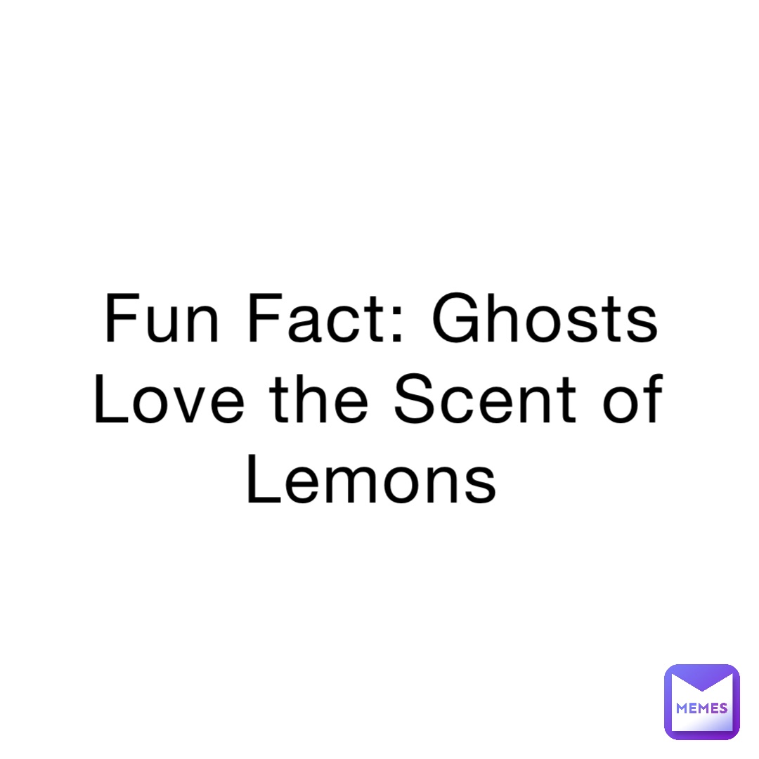 Fun Fact: Ghosts Love the Scent of Lemons