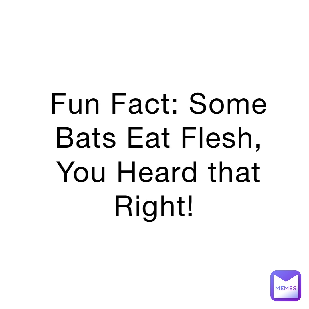 Fun Fact: Some Bats Eat Flesh, You Heard that Right!