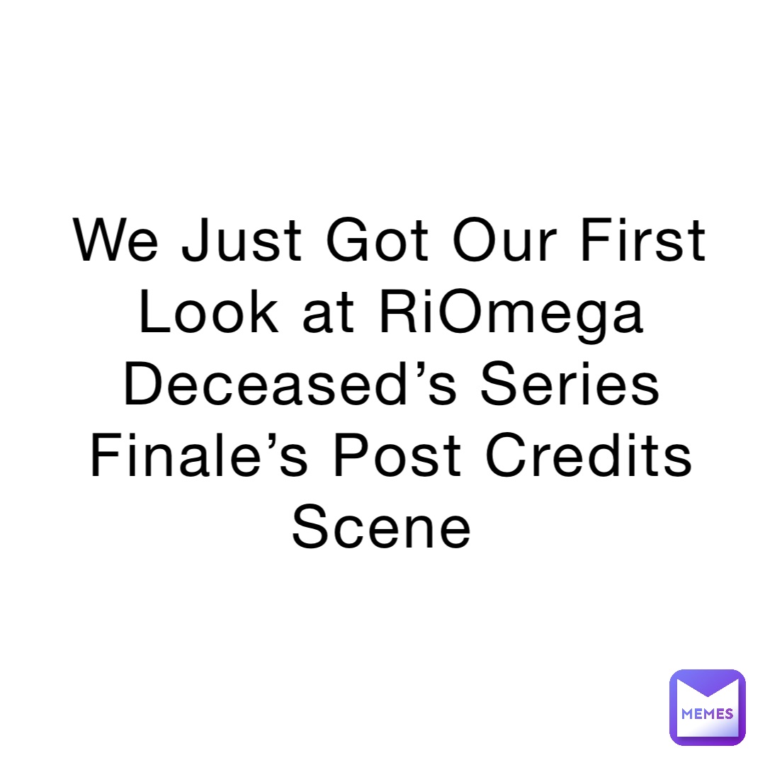 We Just Got Our First Look at RiOmega Deceased’s Series Finale’s Post Credits Scene