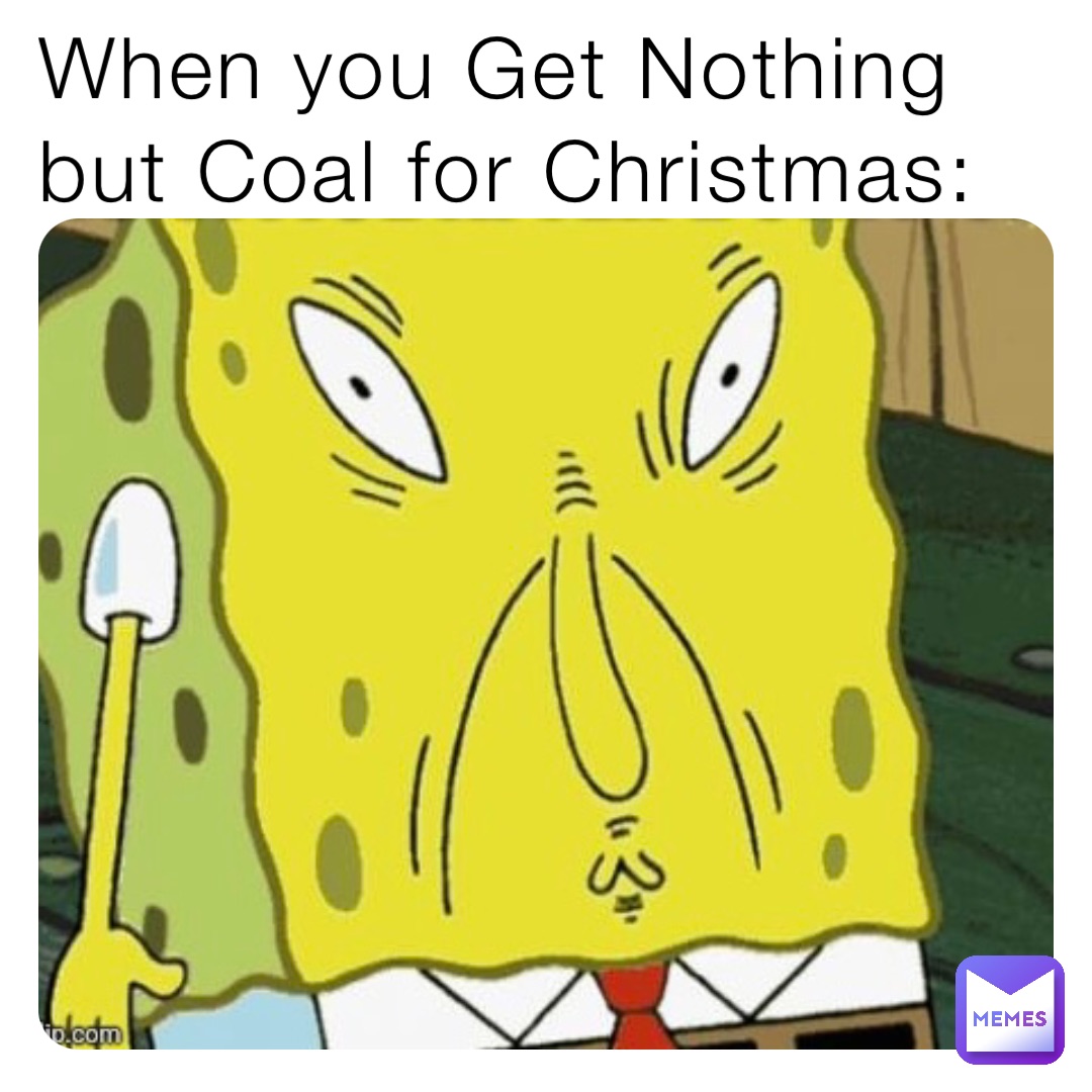 When you Get Nothing but Coal for Christmas: