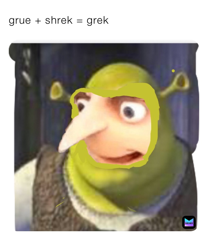 Grue Shrek Grek Therealgod Memes