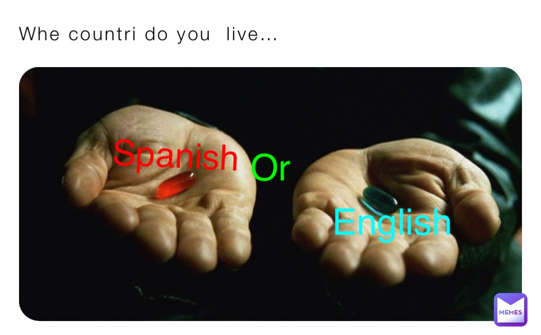 Whe countri do you  live… Spanish Or English