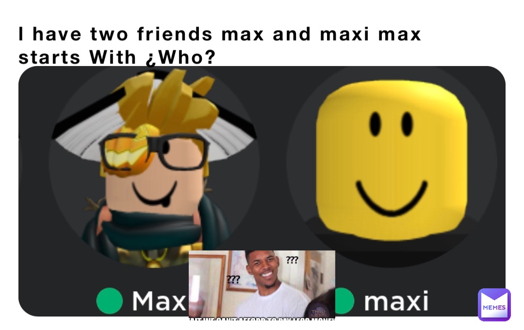 l have two friends max and maxi max starts With ¿Who?