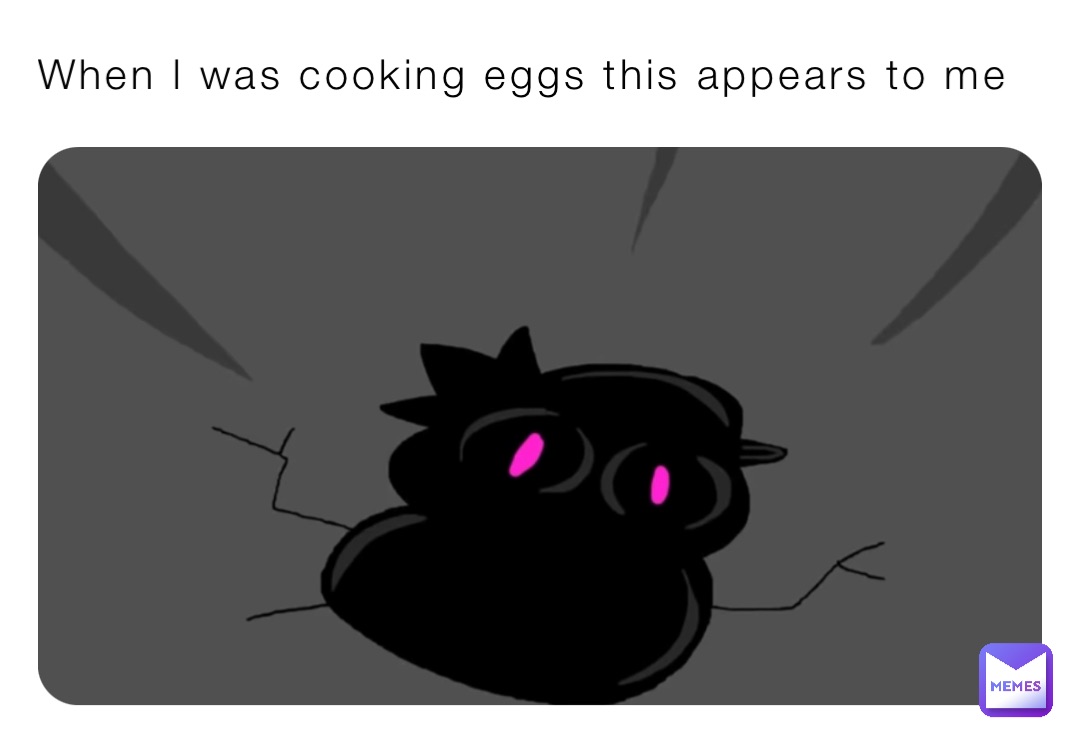 When l was cooking eggs this appears to me