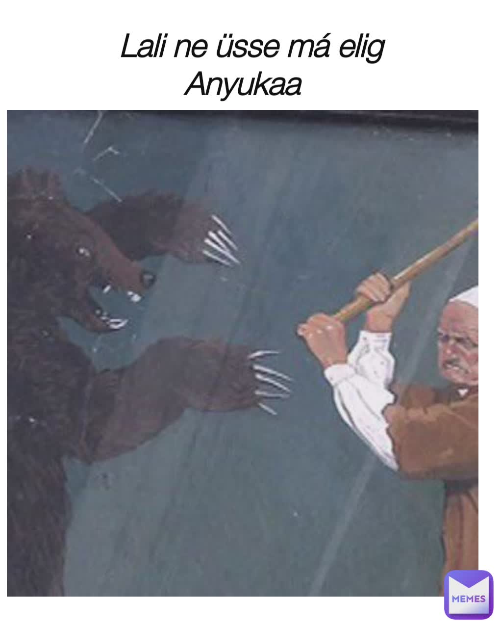 Lali ne üsse má elig
Anyukaa