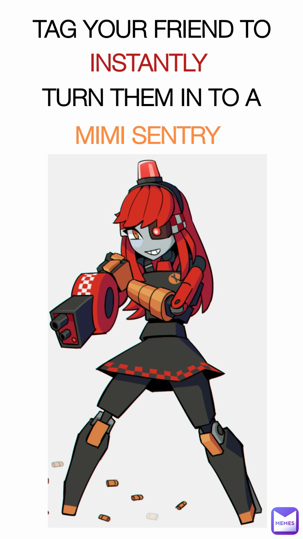 MIMI SENTRY  TAG YOUR FRIEND TO INSTANTLY  TURN THEM IN TO A