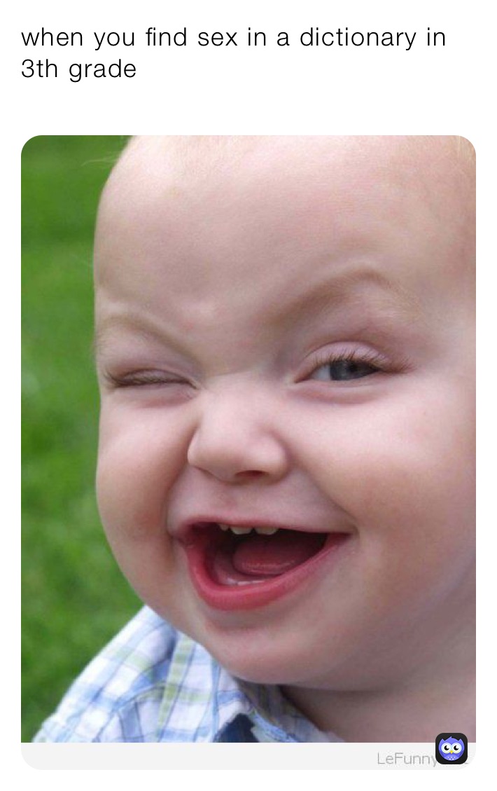 when you find sex in a dictionary in 3th grade
