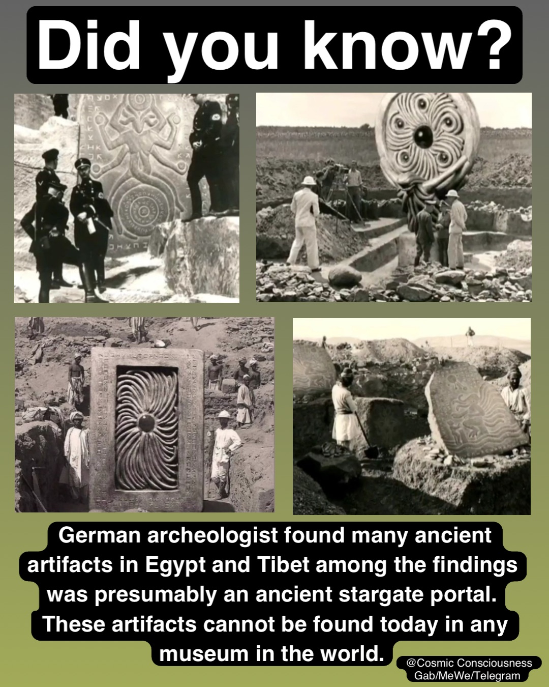 Did you know? German archeologist found many ancient artifacts in Egypt and Tibet among the findings was presumably an ancient stargate portal.
These artifacts cannot be found today in any museum in the world. @Cosmic Consciousness 
Gab/MeWe/Telegram