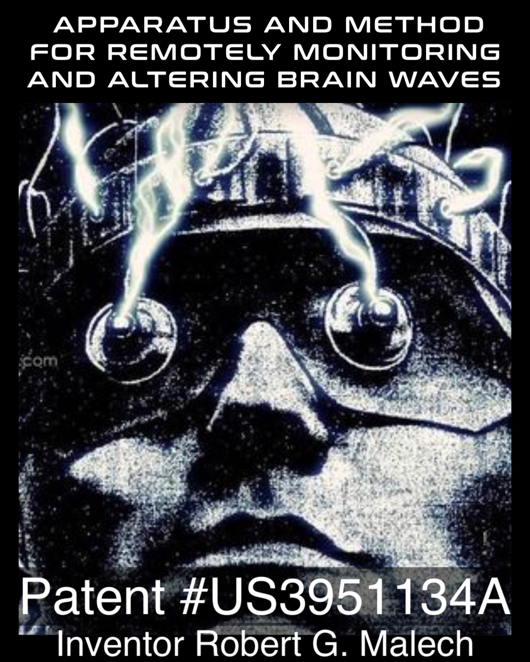 APPARATUS AND METHOD FOR REMOTELY MONITORING AND ALTERING BRAIN WAVES Patent #US3951134A Inventor Robert G. Malech