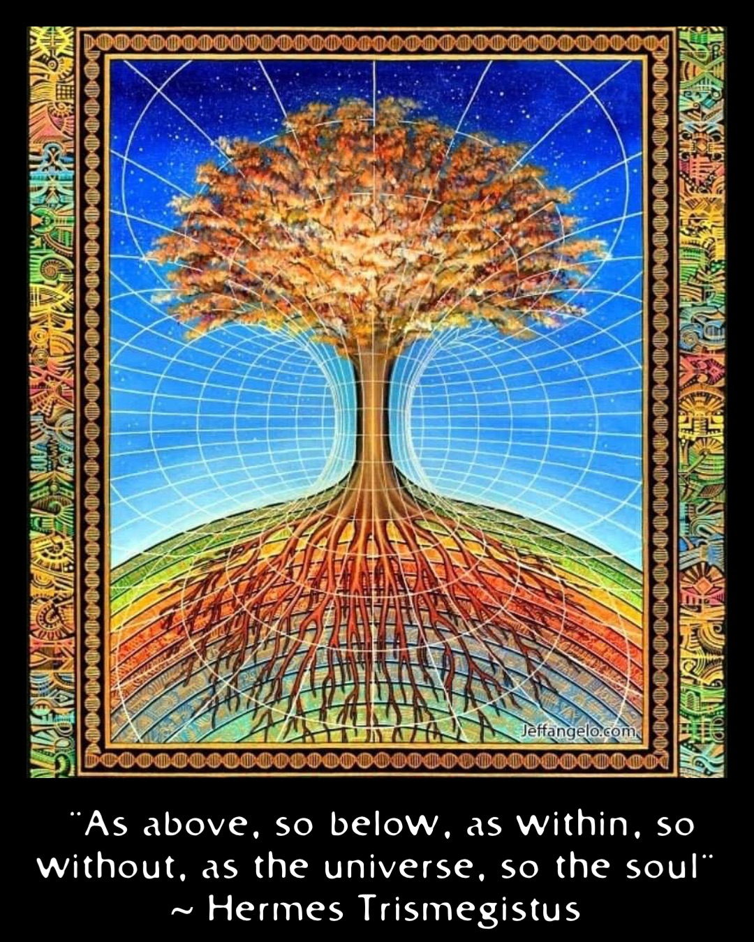 "As above, so below, as within, so without, as the universe, so the soul"
~ Hermes Trismegistus