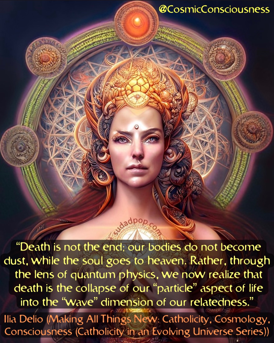 “Death is not the end; our bodies do not become dust, while the soul goes to heaven. Rather, through the lens of quantum physics, we now realize that death is the collapse of our “particle” aspect of life into the “wave” dimension of our relatedness.” Ilia Delio (Making All Things New: Catholicity, Cosmology, Consciousness (Catholicity in an Evolving Universe Series)) @CosmicConsciousness