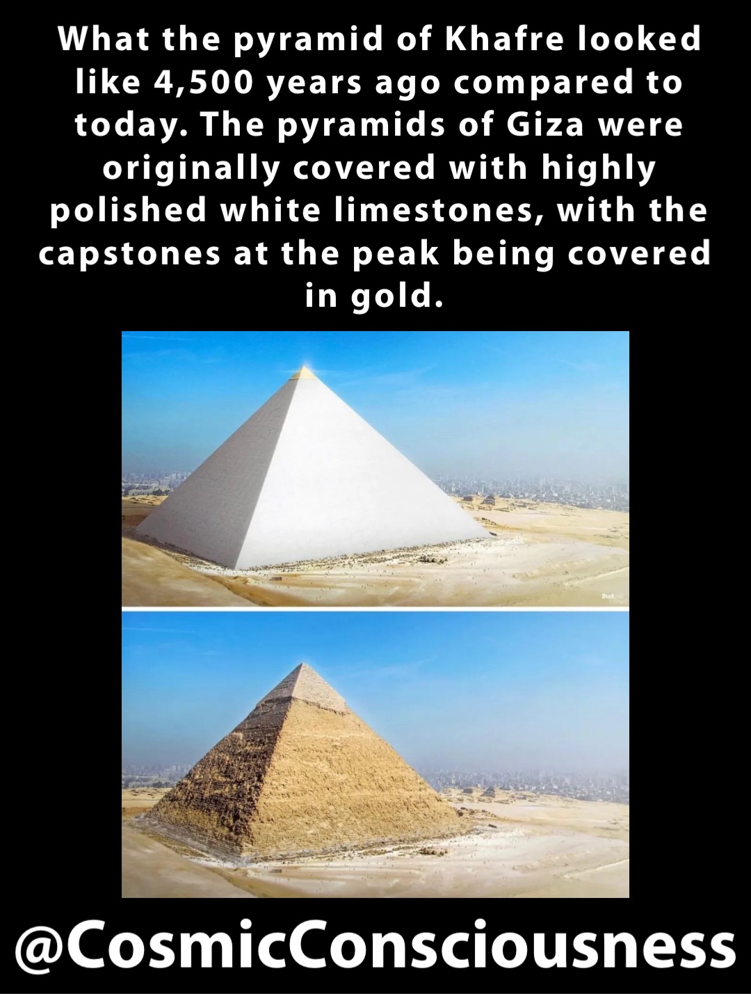 What the pyramid of Khafre looked like 4,500 years ago compared to today. The pyramids of Giza were originally covered with highly polished white limestones, with the capstones at the peak being covered in gold. @CosmicConsciousness
