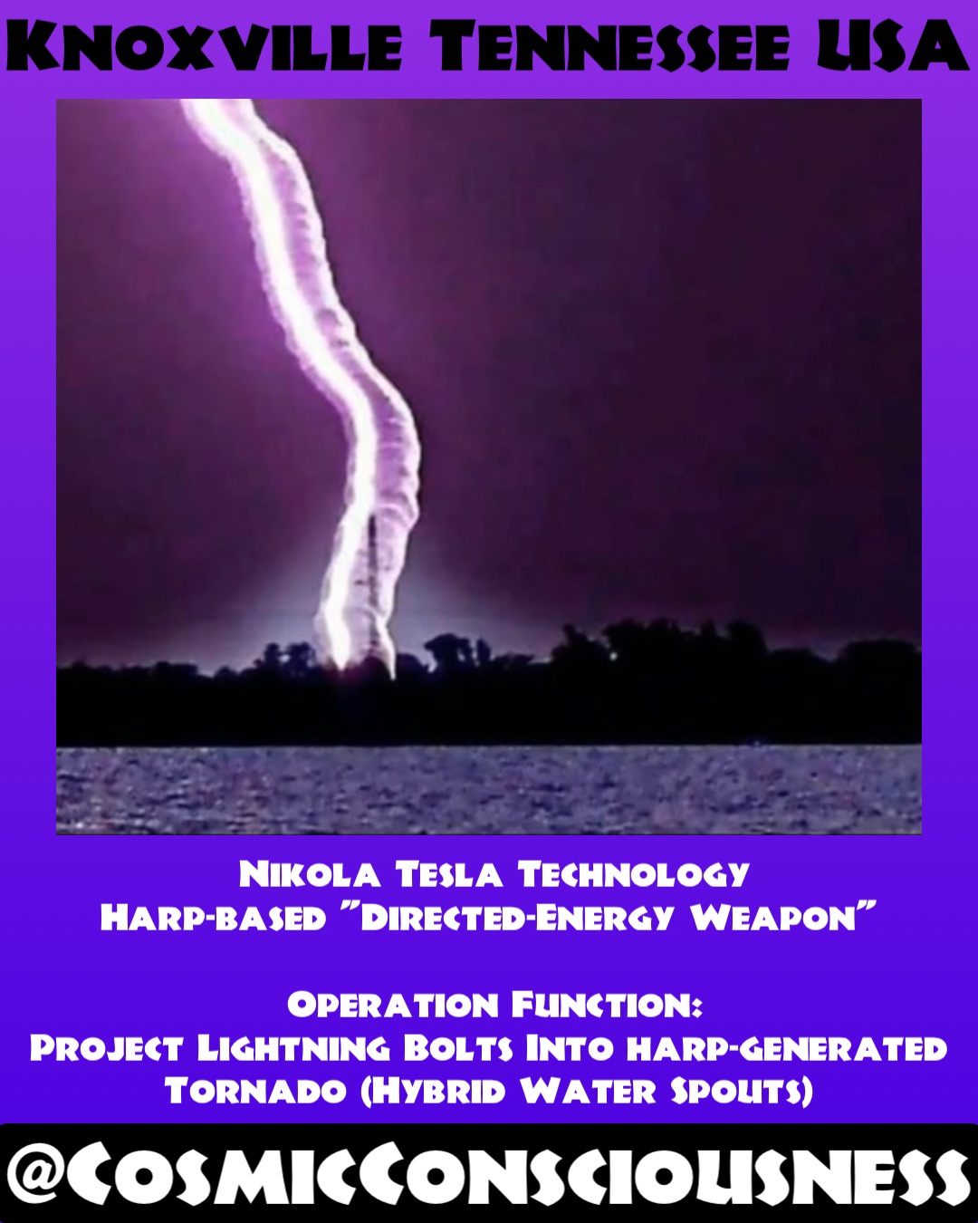 @CosmicConsciousness Nikola Tesla Technology 
Harp-based "Directed-Energy Weapon"

Operation Function: 
Project Lightning Bolts Into harp-generated
Tornado (Hybrid Water Spouts) Knoxville Tennessee USA