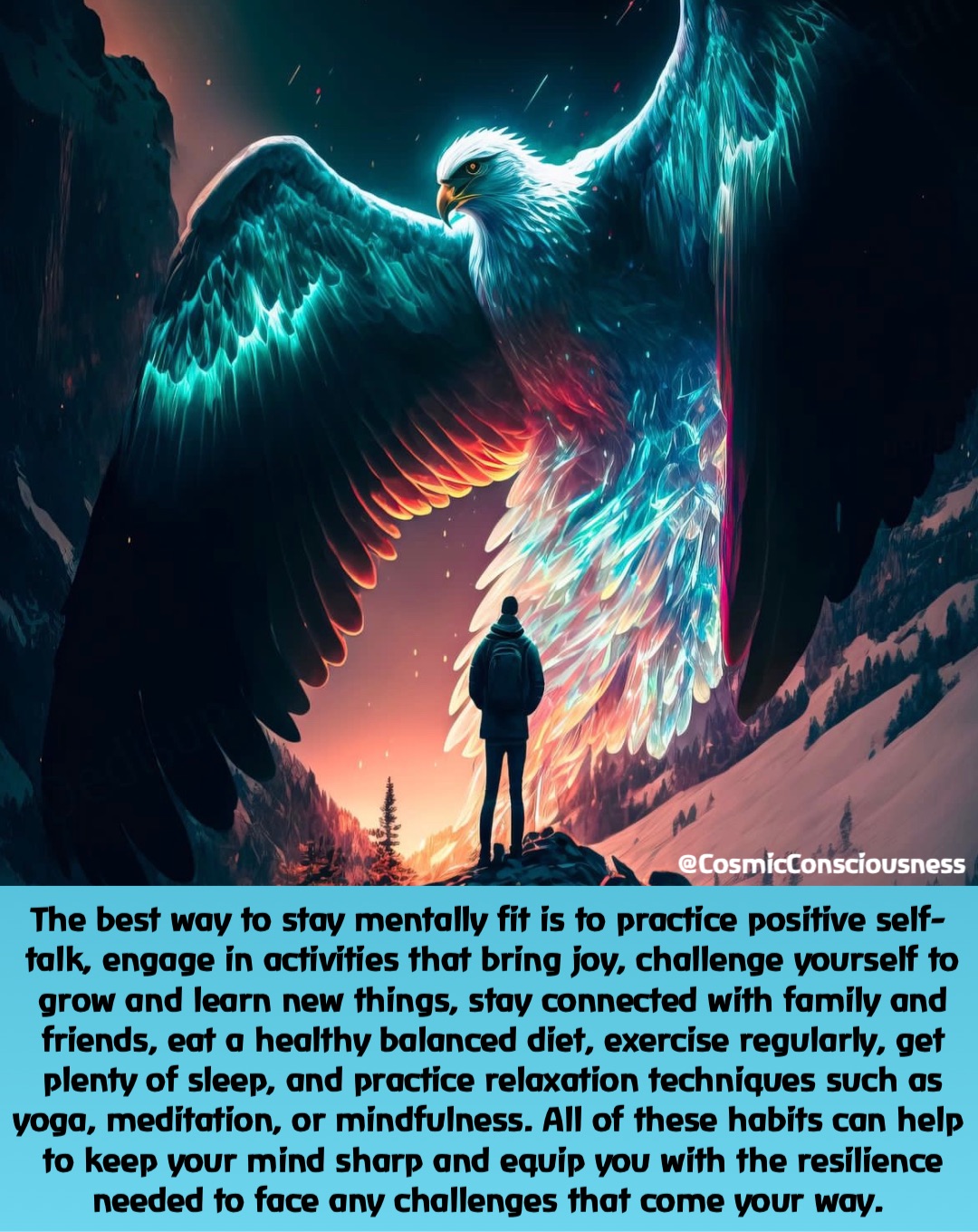 The best way to stay mentally fit is to practice positive self-talk, engage in activities that bring joy, challenge yourself to grow and learn new things, stay connected with family and friends, eat a healthy balanced diet, exercise regularly, get plenty of sleep, and practice relaxation techniques such as yoga, meditation, or mindfulness. All of these habits can help to keep your mind sharp and equip you with the resilience needed to face any challenges that come your way. @CosmicConsciousness