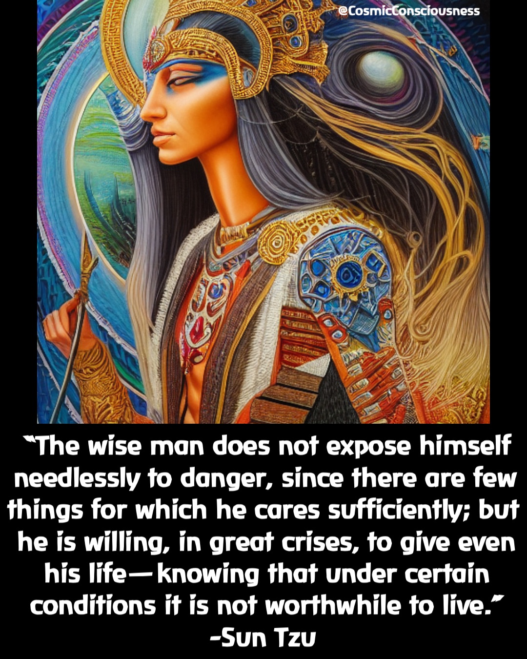 “The wise man does not expose himself needlessly to danger, since there are few things for which he cares sufficiently; but he is willing, in great crises, to give even his life—knowing that under certain conditions it is not worthwhile to live.” 
-Sun Tzu @CosmicConsciousness