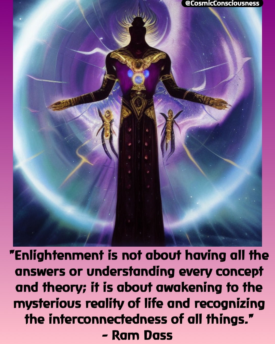 "Enlightenment is not about having all the answers or understanding every concept and theory; it is about awakening to the mysterious reality of life and recognizing the interconnectedness of all things." 
- Ram Dass @CosmicConsciousness