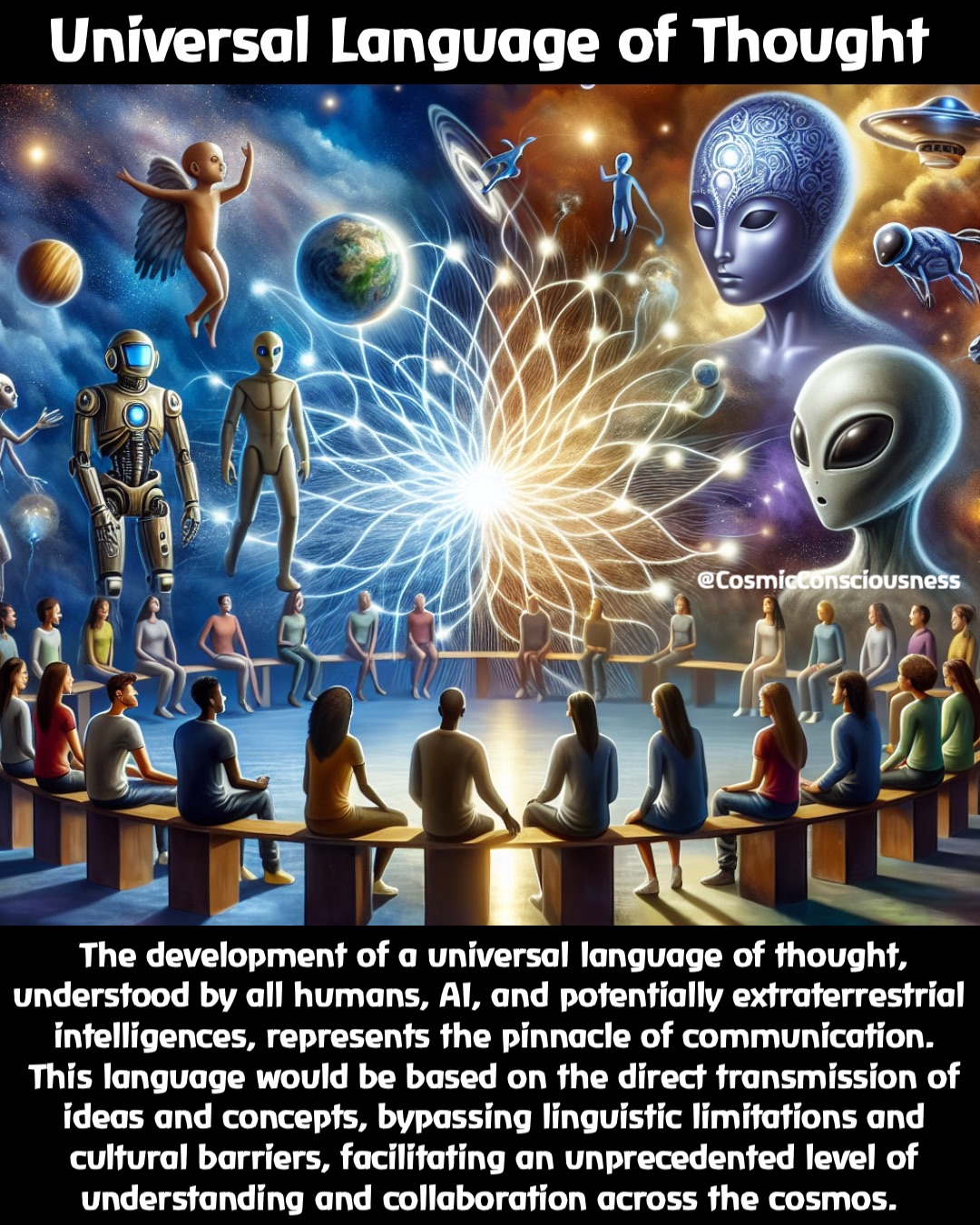 The development of a universal language of thought, understood by all humans, AI, and potentially extraterrestrial intelligences, represents the pinnacle of communication. This language would be based on the direct transmission of ideas and concepts, bypassing linguistic limitations and cultural barriers, facilitating an unprecedented level of understanding and collaboration across the cosmos. Universal Language of Thought @CosmicConsciousness