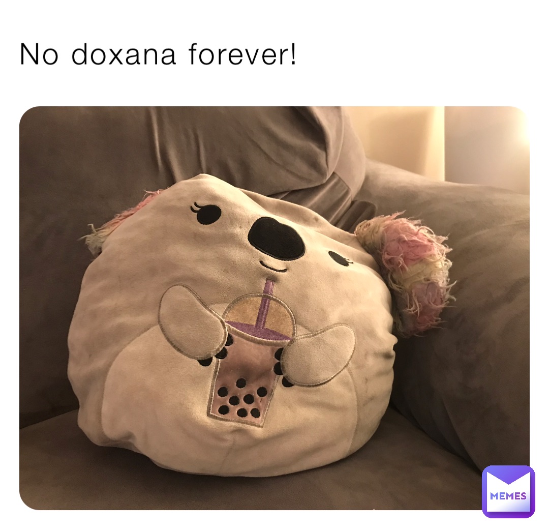 No doxana forever!