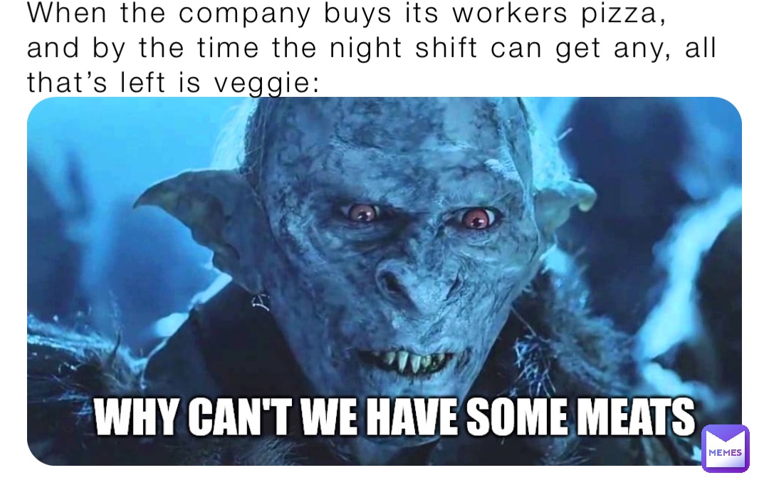 When the company buys its workers pizza, and by the time the night shift can get any, all that’s left is veggie: