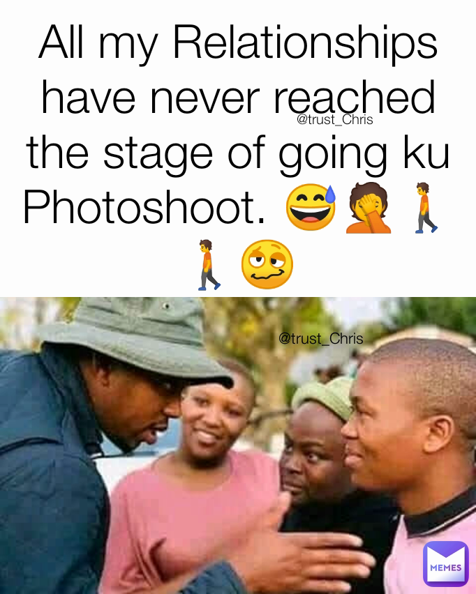 @trust_Chris @trust_Chris All my Relationships have never reached the stage of going ku Photoshoot. 😅🤦🚶🚶🥴