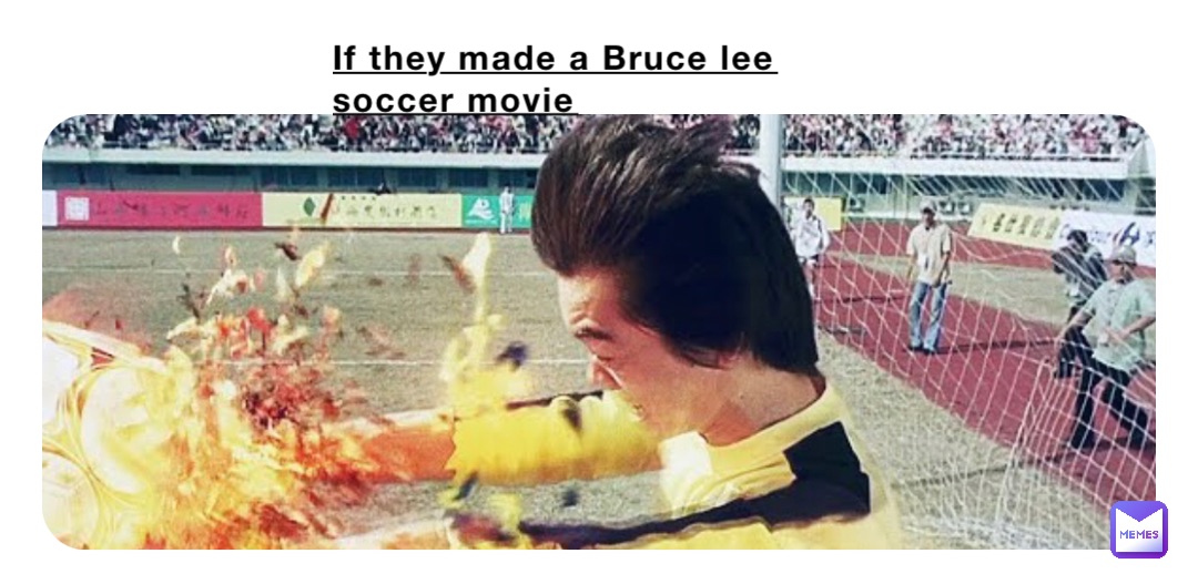 If they made a Bruce lee soccer movie