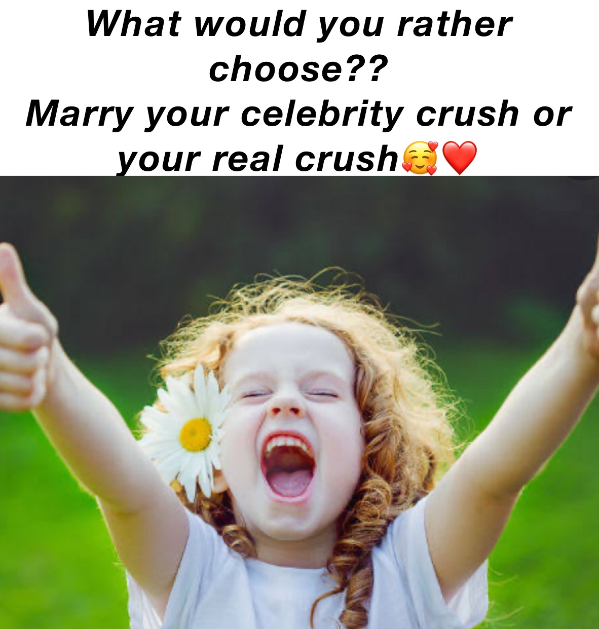 What would you rather choose??
Marry your celebrity crush or your real crush🥰❤️