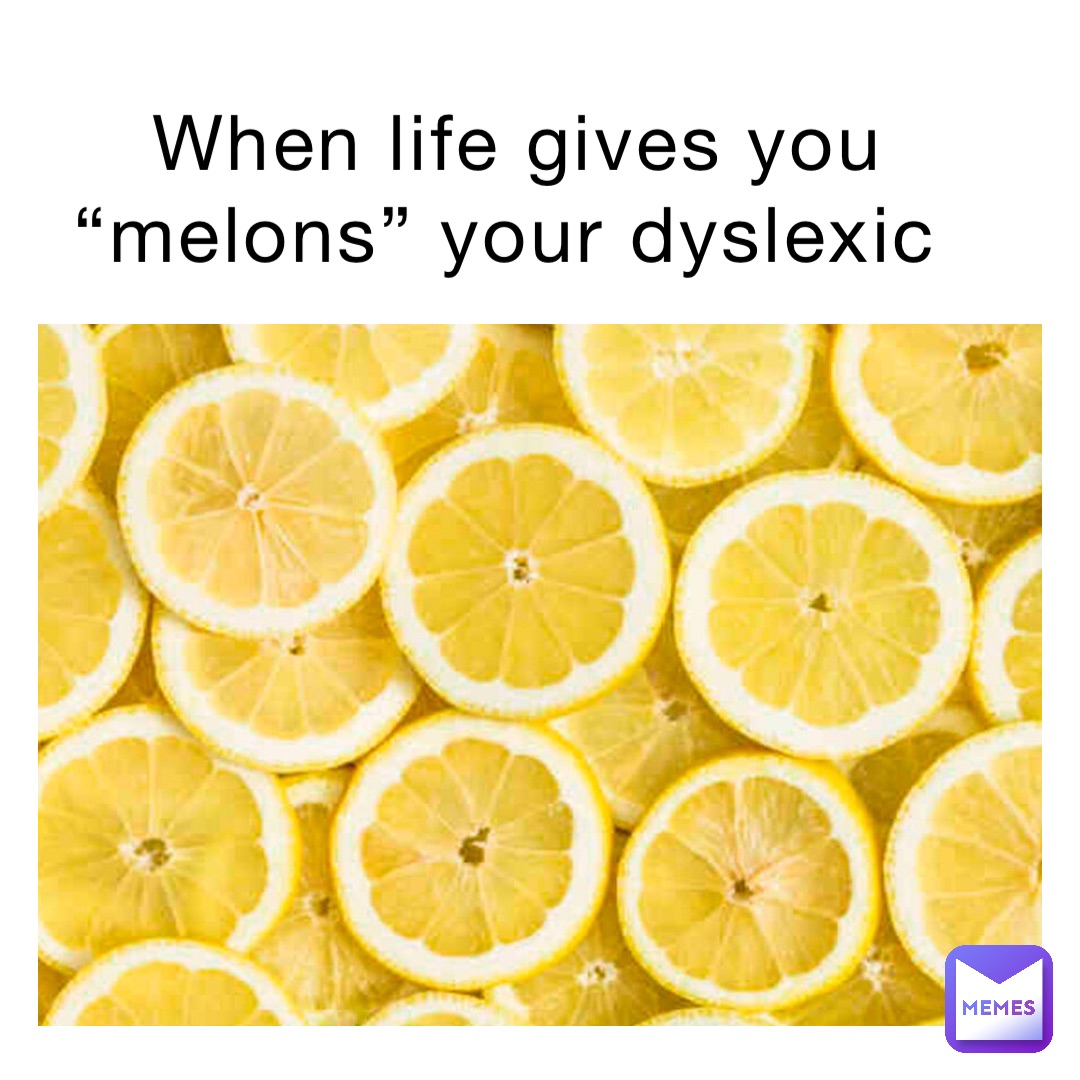 When life gives you “melons” your dyslexic soccermom Memes