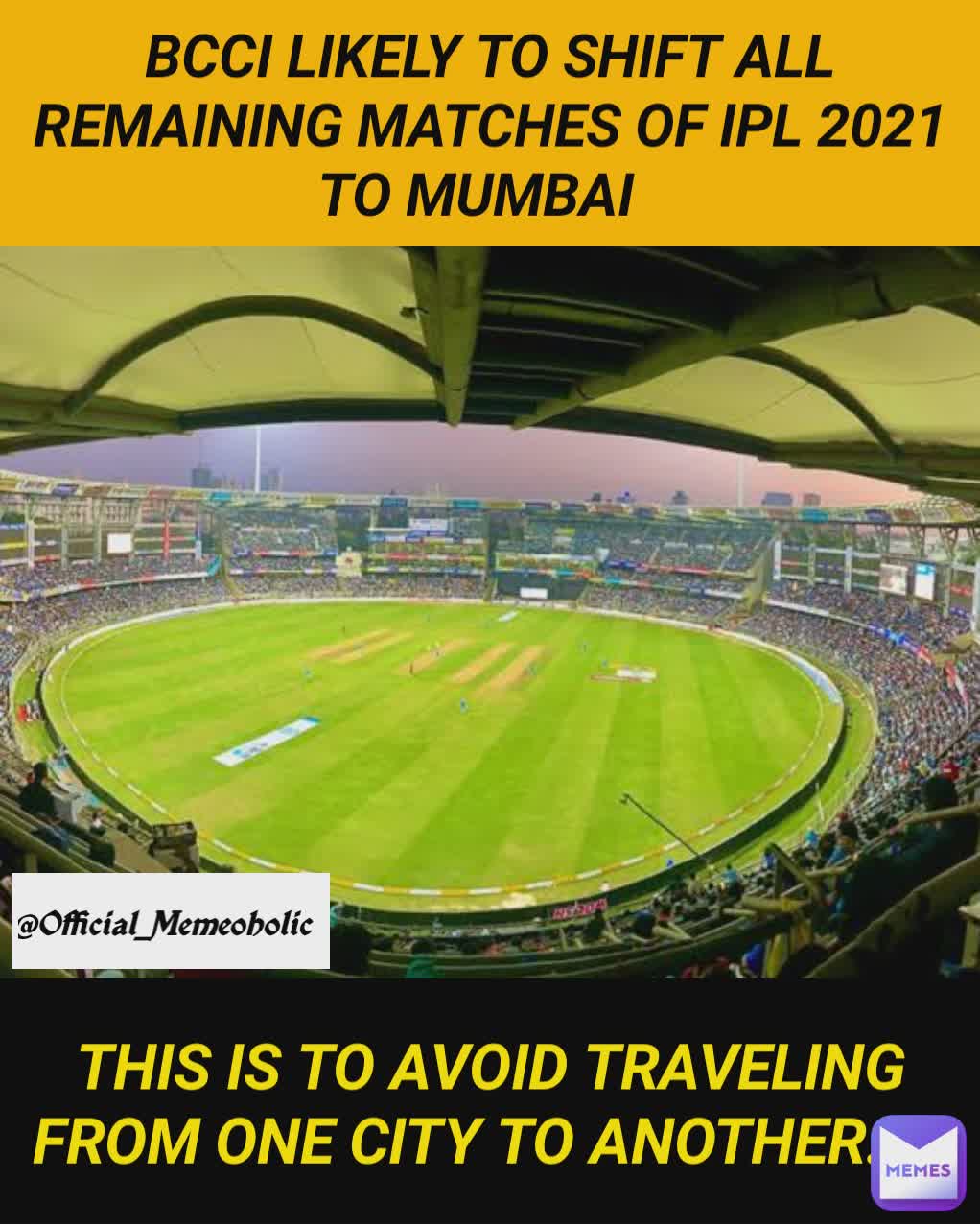 BCCI LIKELY TO SHIFT ALL REMAINING MATCHES OF IPL 2021 TO MUMBAI THIS IS TO AVOID TRAVELING FROM ONE CITY TO ANOTHER... @Official_Memeoholic