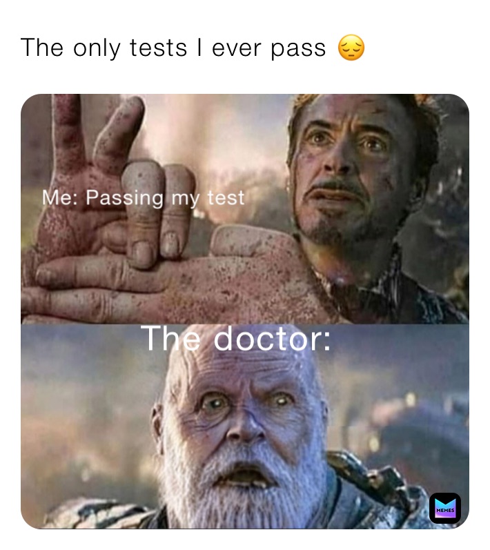 The only tests I ever pass 😔